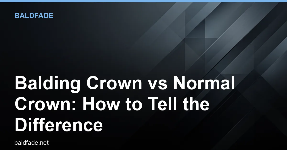 Balding Crown vs Normal Crown: How to Tell the Difference