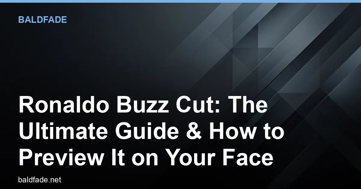Ronaldo Buzz Cut: The Ultimate Guide & How to Preview It on Your Face